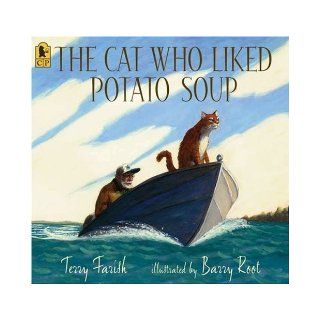 The Cat Who Liked Potato Soup Terry Farish, Barry Root 9780763632977  Kids' Books