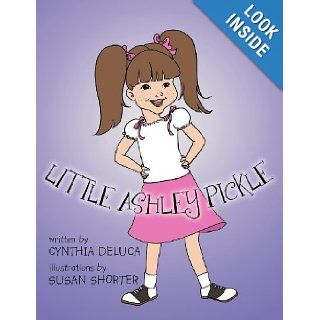 Little Ashley Pickle Cynthia DeLuca 9781468530711 Books