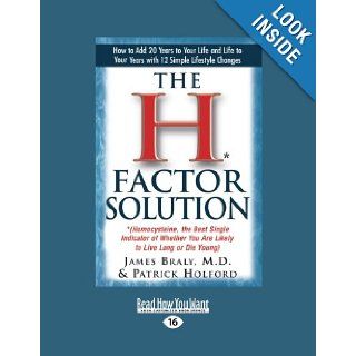 The H* Factor Solution *(Homocysteine, the Best Single Indicator of Whether You are Likely to Live Long or Die Young) James Braly 9781458748201 Books