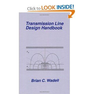 Transmission Line Design Handbook (Artech House Antennas and Propagation Library) (Artech House Microwave Library) Brian C. Wadell 9780890064368 Books