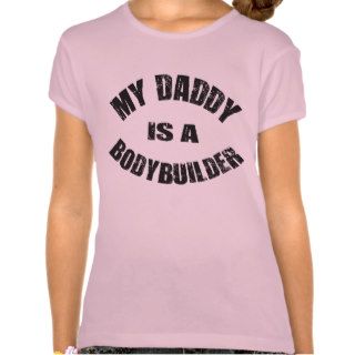 My Daddy is a Bodybuilder   Arc Tee Shirts