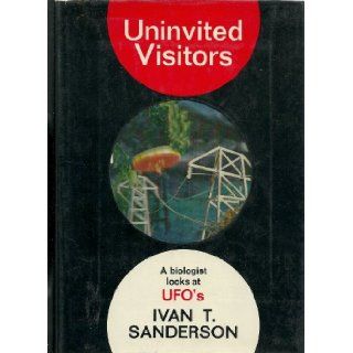 Uninvited Visitors A Biologist Looks at UFO's Ivan T Sanderson Books