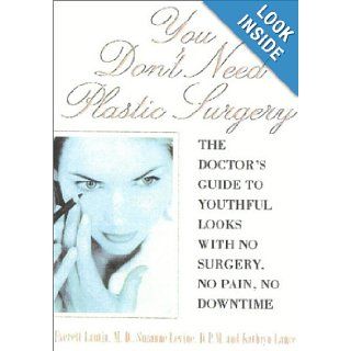 You Don't Need Plastic Surgery The Doctor's Guide to Youthful Looks with No Surgery, No Pain, No Downtime Everett Lautin, Suzanne Levine, Kathryn Lance 9781590770009 Books