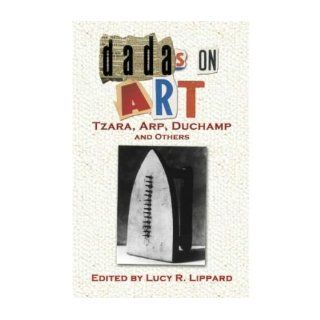 Dadas on Art Tzara, Arp, Duchamp and Others (Dover Books on Art, Art History) (Paperback)   Common Edited by Lucy Lippard 0884276123331 Books