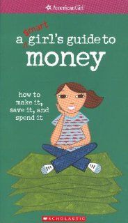 a $mart girl's guide to money how to make it, save it, and spend it (American Girl) Nancy Holyoke 9780439933834 Books