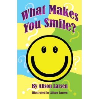 What Makes You Smile? Alison Larsen 9781600020940  Kids' Books