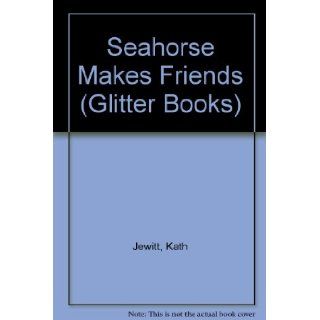 Seahorse Makes Friends (Glitter Books) Kath Jewitt, Sophie Groves 9781405495684  Kids' Books