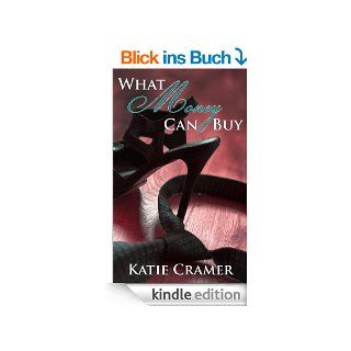 What Money Can Buy (Billionaire Domination and Submission BDSM Erotic Romance) (English Edition) eBook Katie Cramer Kindle Shop