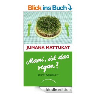 Mami, ist das vegan? Ein Erfahrungsbericht eBook Jumana Mattukat Kindle Shop