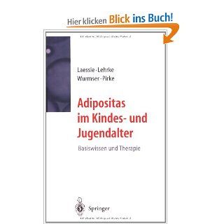 Adipositas im Kindes  und Jugendalter Basiswissen und Therapie R. Laessle, S. Lehrke, H. Wurmser, K.M. Pirke, A. Stunkard Bücher