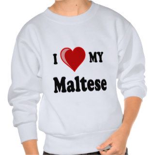 I Love (Heart) My Maltese Dog Sweatshirts