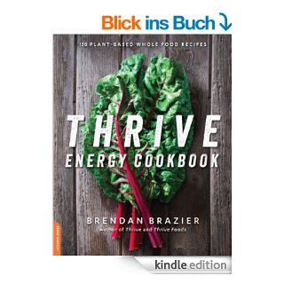 Thrive Energy Cookbook 150 Plant Based Whole Food Recipes eBook Brendan Brazier Kindle Shop