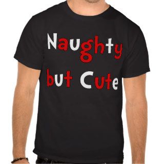 Naughty but Cute Funny T Sirt Tee Saying Quote