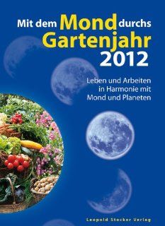 Mit dem Mond durchs Gartenjahr 2012 Leben und Arbeiten in Harmonie mit Mond und Planeten Michael Gros Bücher
