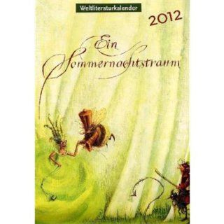 Weltliteraturkalender 2012 Mit Illustrationen und Text Szenen aus Ein Sommernachtstraum Almud Kunert Bücher