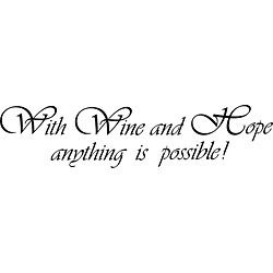 With Wine And Hope Anything Is Possible Vinyl Wall Art Quote