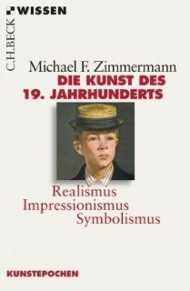 Die Kunst des 19. Jahrhunderts Realismus, Impressionismus, Symbolismus Michael F. Zimmermann Bücher