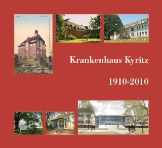 Krankenhaus Kyritz 1910 2010 Chronik des Krankenhauses Kyritz KMG Kliniken plc Bücher