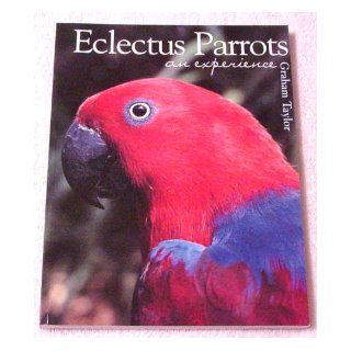 Eclectus Parrots An Experience Graham Taylor 9780974780603 Books