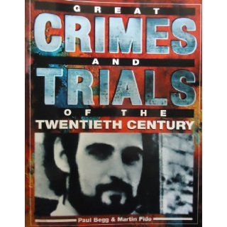 Great Crimes And Trials of the Twentieth Century Paul Begg and Martin Fido 9781858680187 Books
