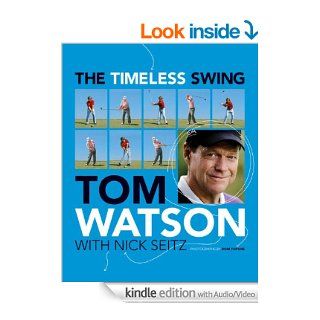 The Timeless Swing (with embedded videos) eBook Tom Watson, Nick Seitz Kindle Store