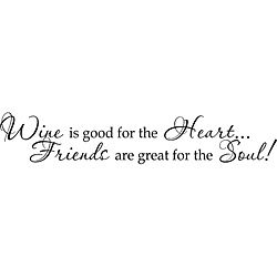 Wine Is Good For The Heartfriends Are Great For The Soul  Vinyl Art Quote