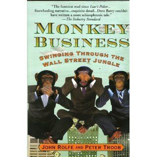 Monkey Business Swinging Through the Wall Street Jungle John Rolfe, Peter Troob 9780446676953 Books
