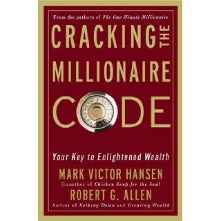 Cracking the Millionaire Code Your Key to Enlightened Wealth Mark Victor Hansen, Robert G. Allen 9781400082940 Books