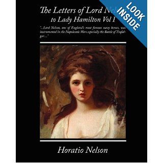 The Letters of Lord Nelson to Lady Hamilton, Vol. I. Horatio Nelson 9781605978253 Books