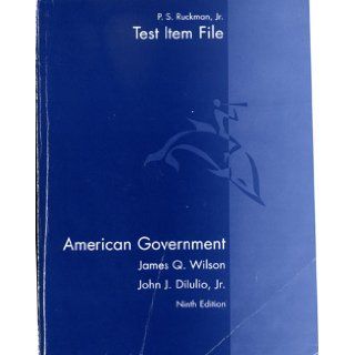 American Government Test Item File, 9th Edition James Q. Wilson, John J. Dilulio, P. S. Ruckman 9780618299898 Books