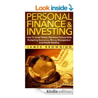 Personal Finance & InvestingHow to Invest Wisely, Maximize Finance Skills, Budgeting Awareness, Money Management and Wealth Building (Financial planning, Risk Management, Debt, Money, Investments) eBook James Browning, Financial Planning, Risk Manage