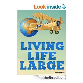 Living Life Large Incredible Tricks For Luxury Travel, Cheap Airfare, Hotel Deals and Living Large On A Small Budget eBook Silver Bullet, Ron Siemon Kindle Store