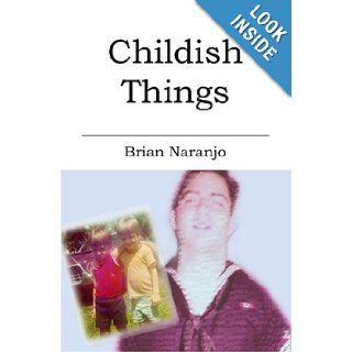 Childish Things Brian Naranjo 9781419633874 Books