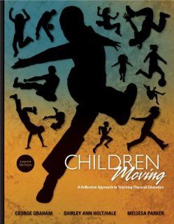Children Moving A Reflective Approach to Teaching Physical Education George Graham, Shirley Ann Holt/Hale, Melissa Parker 9780077305611 Books
