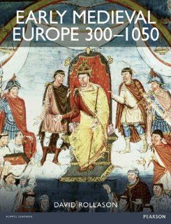 Early Medieval Europe 300 1050 The Birth of Western Society (9781408251218) David Rollason Books