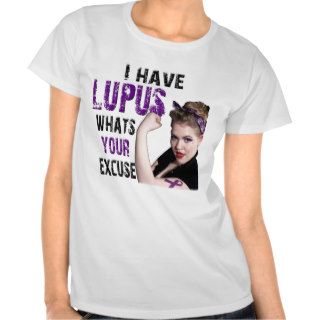 I have Lupus What's your excuse? T shirts