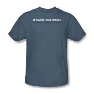 I Have Friends   Adult Slate S/S T Shirt For Men Clothing