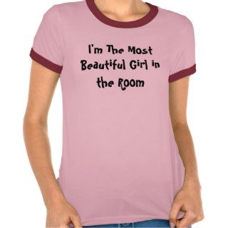 I'm The Most Beautiful Girl in the  Customized Shirt