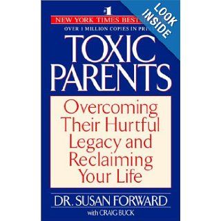 Toxic Parents Overcoming Their Hurtful Legacy and Reclaiming Your Life Susan Forward, Craig Buck 9780553381405 Books