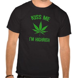 Kiss Me, I'm Highrish Tee Shirt