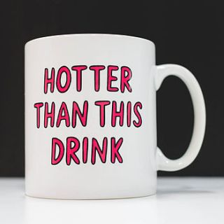 'hotter than this drink' mug by veronica dearly