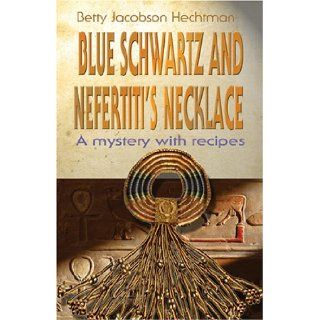 Blue Schwartz and Nefertiti's Necklace A Mystery with Recipes Betty Jacobson Hechtman 9780976812630  Children's Books