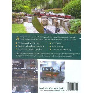 Building Small Steam Locomotives A Practical Guide to Making Engines for Garden Gauges Peter Jones 9781847970299 Books