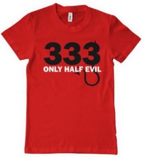 333 Only Half Evil T Shirt Funny Novelty TEE College Humor Bad Joke Devil Biker Clothing