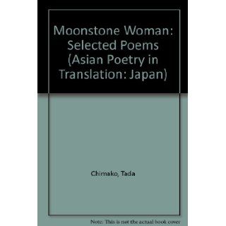 Moonstone Woman Selected Poems of Tada Chimako (Asian Poetry in Translation Japan) Ooka Makota 9780942668223 Books