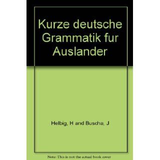 Kurze deutsche Grammatik fur Auslander H and Buscha, J Helbig Books