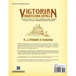 Victorian Architectural Details Designs for Over 700 Stairs, Mantels, Doors, Windows, Cornices, Porches, and Other Decorative Elements (Dover Architecture) A. J. Bicknell & Co. 9780486440156 Books
