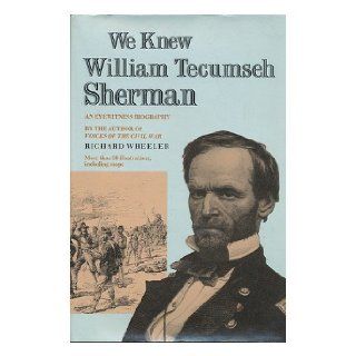 We knew William Tecumseh Sherman An Eyewitness Biography Richard Wheeler 9780690014266 Books