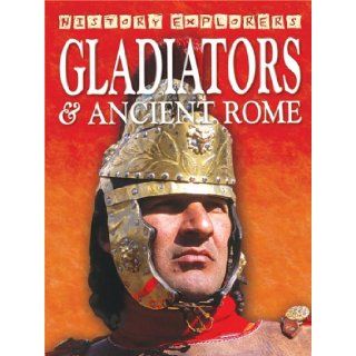 Gladiators & Ancient Rome (History Explorers series) Anita Ganeri 9781846962134 Books