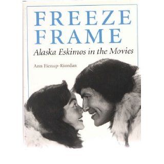 Freeze Frame Alaska Eskimos in the Movies Ann Fienup Riordan 9780295973975 Books